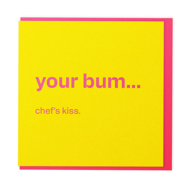 Your bum… chef’s kiss - funny greeting card