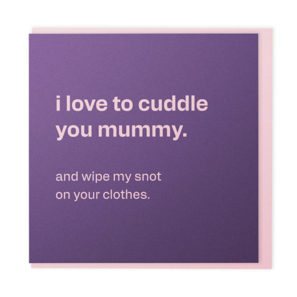 Cuddles and snot - funny card for mum