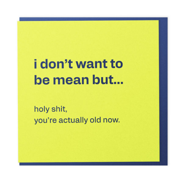 You’re actually old now - funny birthday card
